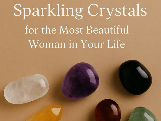 Mother’s Day Gifts – Sparkling Crystals for the Most Beautiful Woman in Your Life